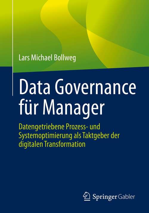 Book cover of Data Governance für Manager: Datengetriebene Prozess- und Systemoptimierung als Taktgeber der digitalen Transformation (1. Aufl. 2021)