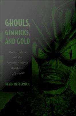 Book cover of Ghouls, Gimmicks, and Gold: Horror Films and the American Movie Business, 1953-1968