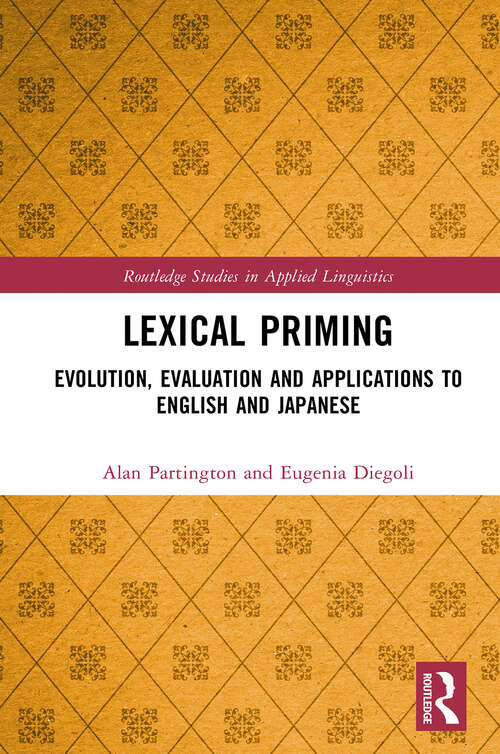 Book cover of Lexical Priming: Evolution, Evaluation and Applications to English and Japanese (1) (Routledge Studies in Applied Linguistics)