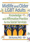 Midlife and Older LGBT Adults: Knowledge and Affirmative Practice for the Social Services