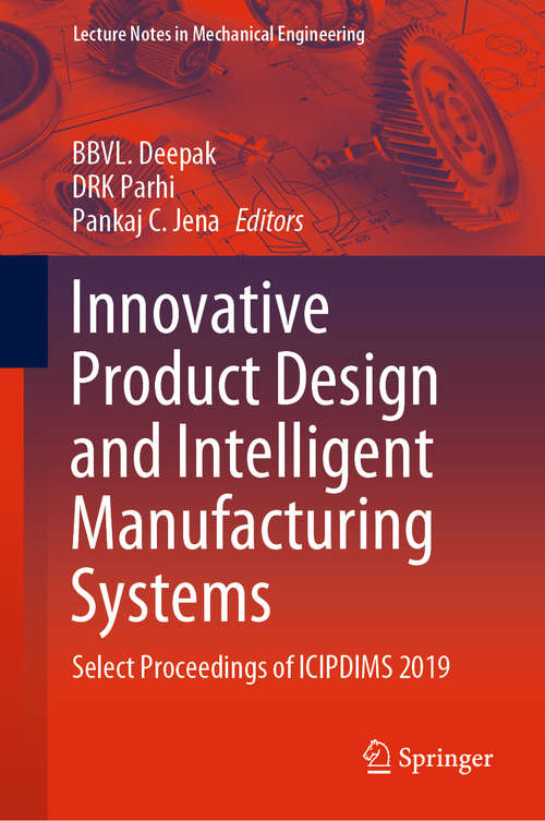 Innovative Product Design and Intelligent Manufacturing Systems: Select Proceedings of ICIPDIMS 2019 (Lecture Notes in Mechanical Engineering)