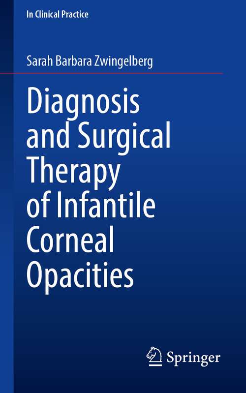 Book cover of Diagnosis and Surgical Therapy of Infantile Corneal Opacities (2024) (In Clinical Practice)