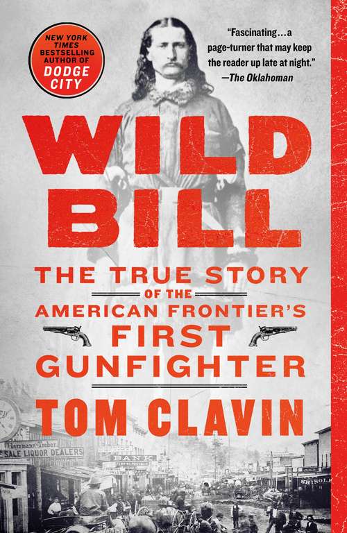 Book cover of Wild Bill: The True Story of the American Frontier's First Gunfighter