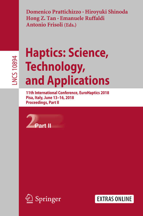 Book cover of Haptics: 11th International Conference, EuroHaptics 2018, Pisa, Italy, June 13-16, 2018, Proceedings, Part II (Lecture Notes in Computer Science #10894)