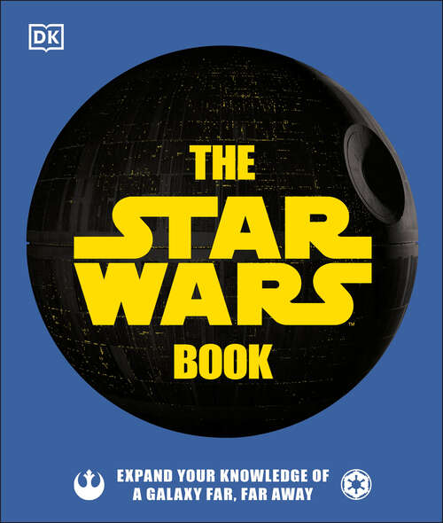 Book cover of The Star Wars Book: Expand your knowledge of a galaxy far, far away (Ultimate Sticker Book Ser.)
