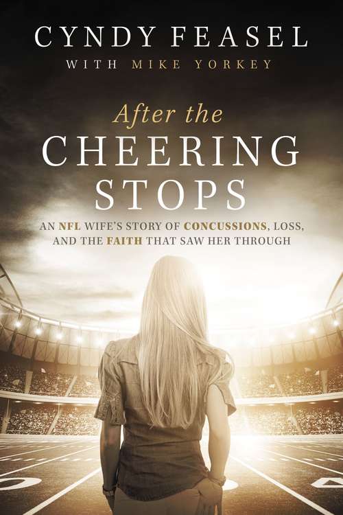After the Cheering Stops: An NFL Wife’s Story of Concussions, Loss, and the Faith that Saw Her Through
