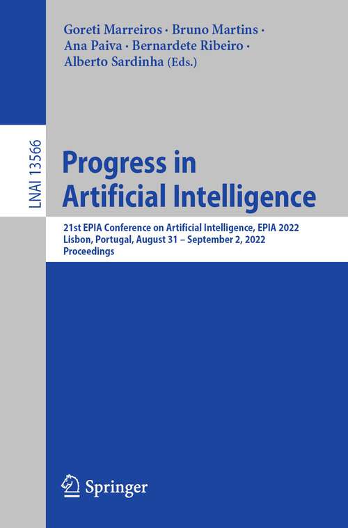 Book cover of Progress in Artificial Intelligence: 21st EPIA Conference on Artificial Intelligence, EPIA 2022, Lisbon, Portugal, August 31–September 2, 2022, Proceedings (1st ed. 2022) (Lecture Notes in Computer Science #13566)