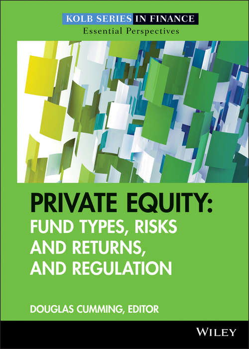 Private Equity: Fund Types, Risks and Returns, and Regulation (Robert W. Kolb Series #10)