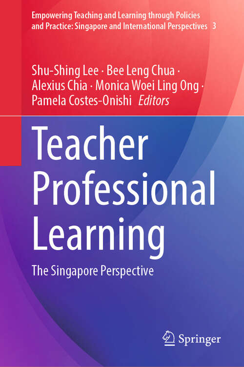 Book cover of Teacher Professional Learning: The Singapore Perspective (Empowering Teaching and Learning through Policies and Practice: Singapore and International Perspectives #3)