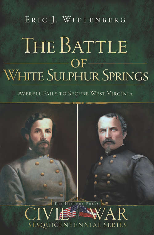 Battle of White Sulphur Springs, The: Averell Fails to Secure West Virginia