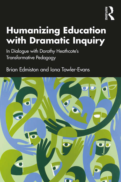 Book cover of Humanizing Education with Dramatic Inquiry: In Dialogue with Dorothy Heathcote’s Transformative Pedagogy