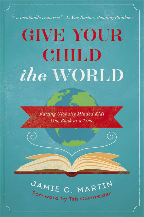 Book cover of Give Your Child the World: Raising Globally Minded Kids One Book at a Time