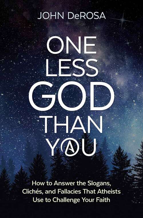 Book cover of One Less God Than You: How To Answer The Slogans, Cliches, And Fallacies That Atheists Use To Challenge Your Faith