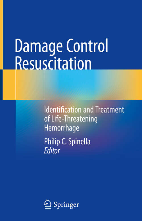 Book cover of Damage Control Resuscitation: Identification and Treatment of Life-Threatening Hemorrhage (1st ed. 2020)