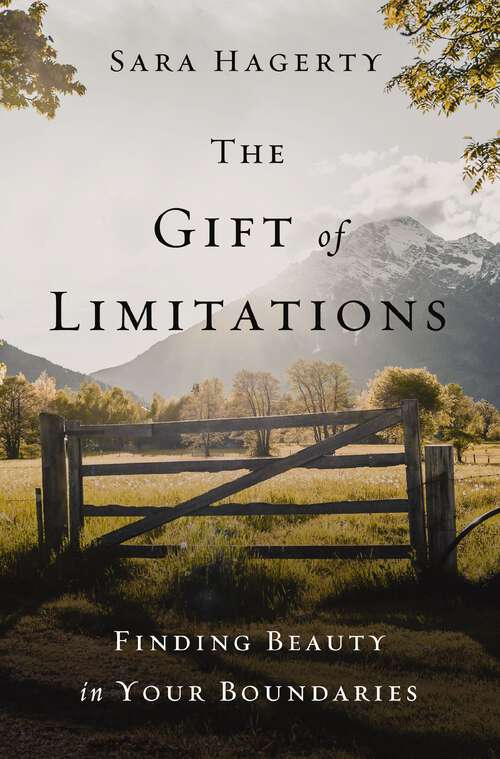 Book cover of The Gift of Limitations: Finding Beauty in Your Boundaries