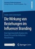 Die Wirkung von Beziehungen im Influencer Branding: Eine Experimentelle Analyse des Brand-Fits und des Influencer-Attachments (Innovatives Markenmanagement)