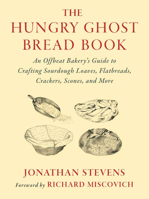 Book cover of The Hungry Ghost Bread Book: An Offbeat Bakerys Guide to Crafting Sourdough Loaves, Flatbreads, Crackers, Scones, and More