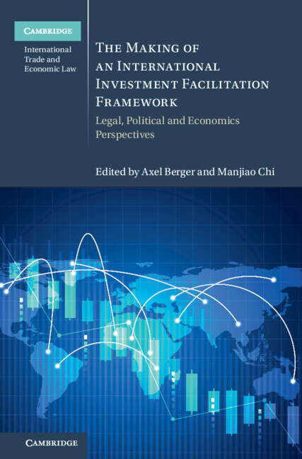 Book cover of The Making of an International Investment Facilitation Framework: Legal, Political and Economic Perspectives (Cambridge International Trade and Economic Law)