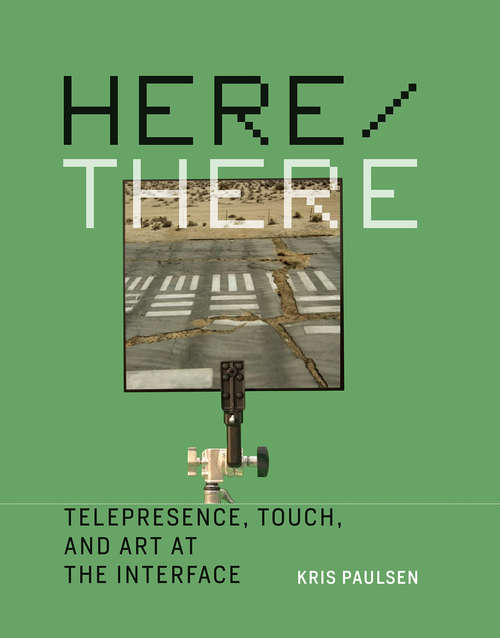 Book cover of Here/There: Telepresence, Touch, and Art at the Interface (Leonardo)