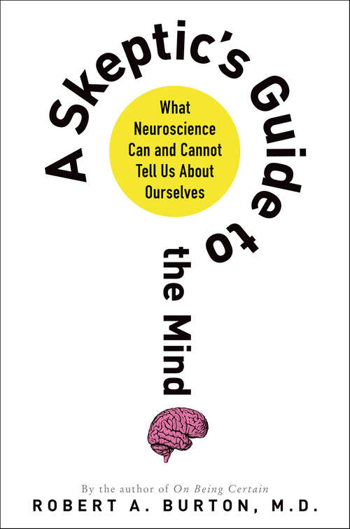 Book cover of A Skeptic's Guide to the Mind: What Neuroscience Can and Cannot Tell Us About Ourselves
