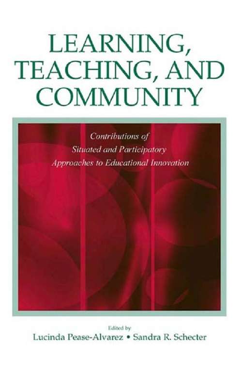 Book cover of Learning, Teaching, and Community: Contributions of Situated and Participatory Approaches to Educational Innovation