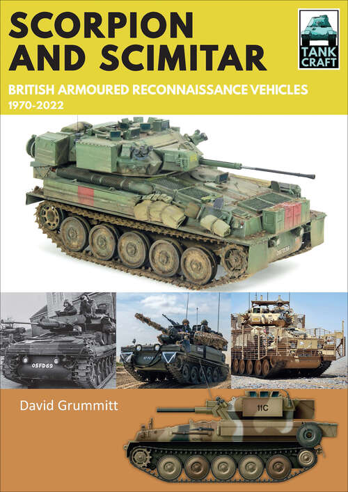 Book cover of Scorpion and Scimitar: British Armoured Reconnaissance Vehicles, 1970–2022 (TankCraft #33)