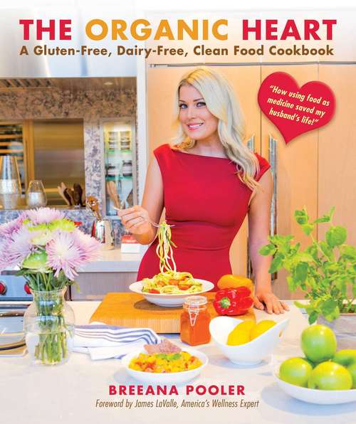 Book cover of The Organic Heart: A Gluten-Free, Dairy-Free, Clean Food Cookbook