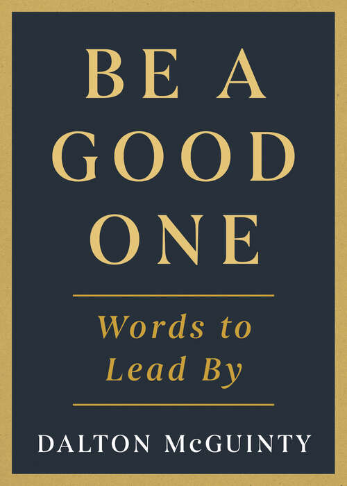 Book cover of Be a Good One: Words to Lead By