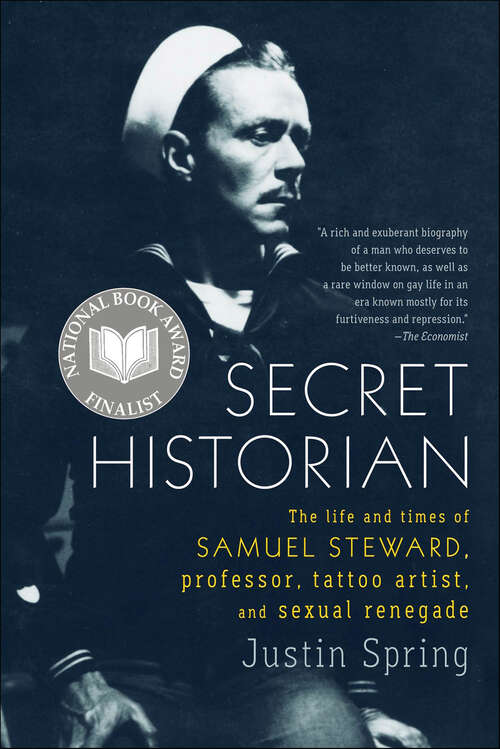 Book cover of Secret Historian: The Life and Times of Samuel Steward, Professor, Tattoo Artist, and Sexual Renegade