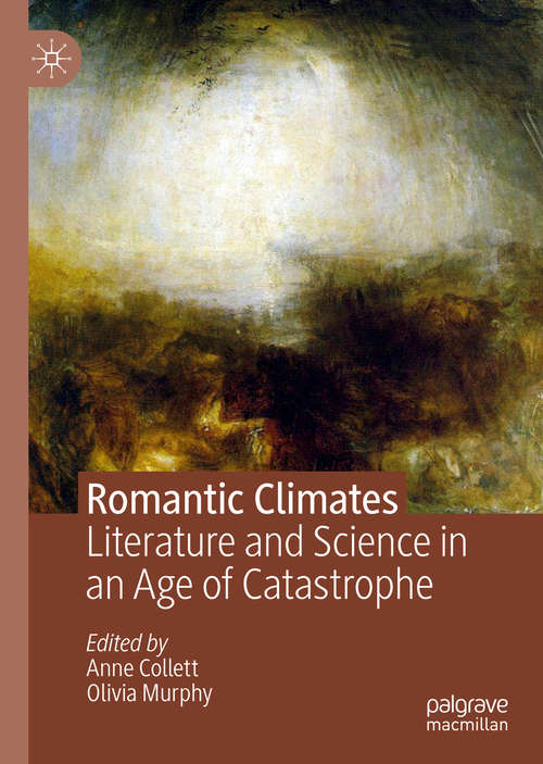 Romantic Climates: Literature and Science in an Age of Catastrophe