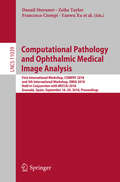 Computational Pathology and Ophthalmic Medical Image Analysis: First International Workshop, COMPAY 2018, and 5th International Workshop, OMIA 2018, Held in Conjunction with MICCAI 2018, Granada, Spain, September 16 - 20, 2018, Proceedings (Lecture Notes in Computer Science #11039)
