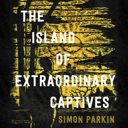 Book cover of The Island of Extraordinary Captives: A True Story of an Artist, a Spy and a Wartime Scandal