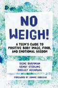 No Weigh!: A Teen's Guide to Positive Body Image, Food, and Emotional Wisdom