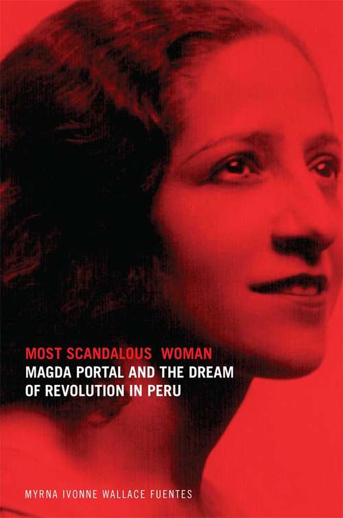Book cover of Most Scandalous Woman: Magda Portal and the Dream of Revolution in Peru