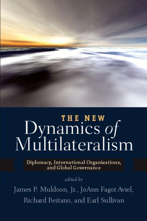 Book cover of The New Dynamics of Multilateralism: Diplomacy, International Organizations, and Global Governance