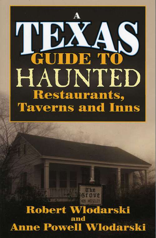 Book cover of Texas Guide to Haunted Restaurants, Taverns, and Inns