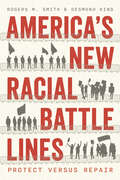 America’s New Racial Battle Lines: Protect versus Repair (Chicago Studies in American Politics)