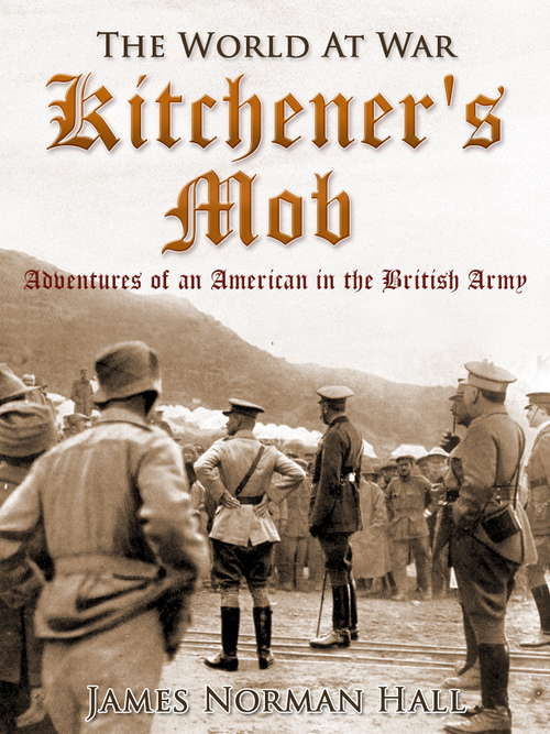 Kitchener's Mob / Adventures of an American in the British Army (The World At War)