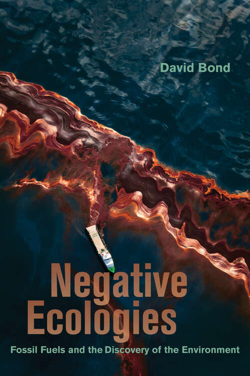 Book cover of Negative Ecologies: Fossil Fuels and the Discovery of the Environment