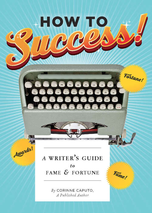 Book cover of How to Success!: A Writer's Guide to Fame and Fortune