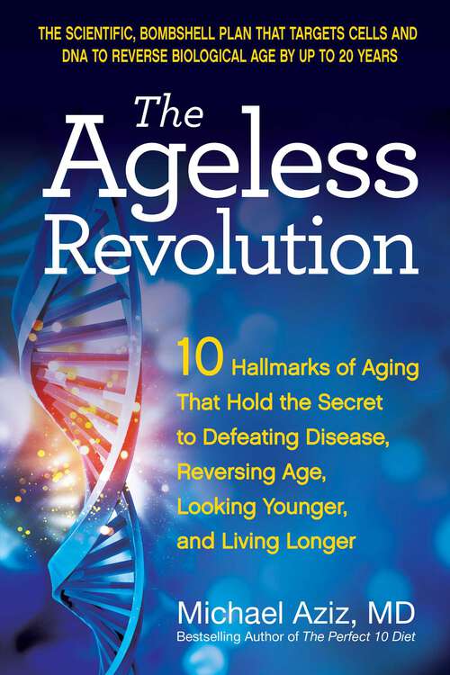 Book cover of The Ageless Revolution: 10 Hallmarks of Aging That Hold the Secret to Defeating Disease, Reversing Age, Looking Younger, and Living Longer