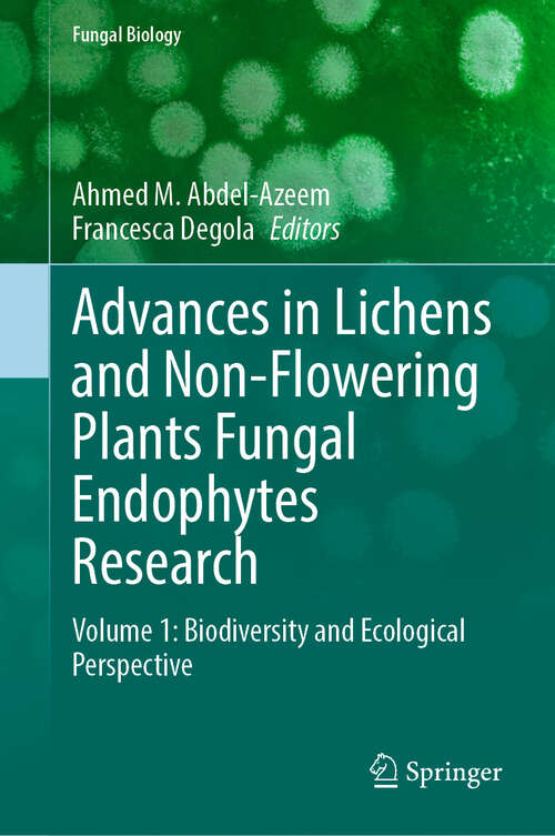 Book cover of Advances in Lichens and Non-Flowering Plants Fungal Endophytes Research: Volume 1: Biodiversity and Ecological Perspective (Fungal Biology)