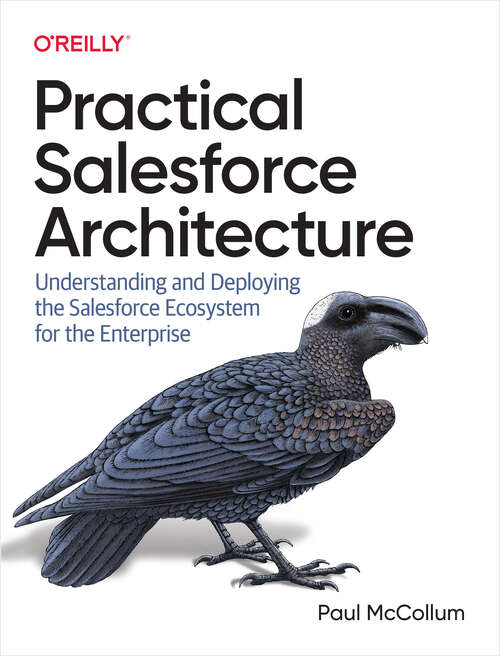 Book cover of Practical Salesforce Architecture: Understanding and Deploying the Salesforce Ecosystem for the Enterprise (1)