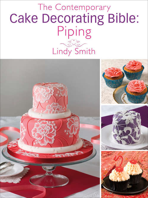 Book cover of The Contemporary Cake Decorating Bible: Piping