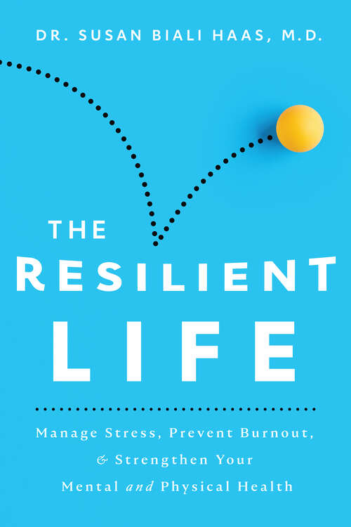 Book cover of The Resilient Life: Manage Stress, Prevent Burnout, &amp; Strengthen Your Mental and Physical Health
