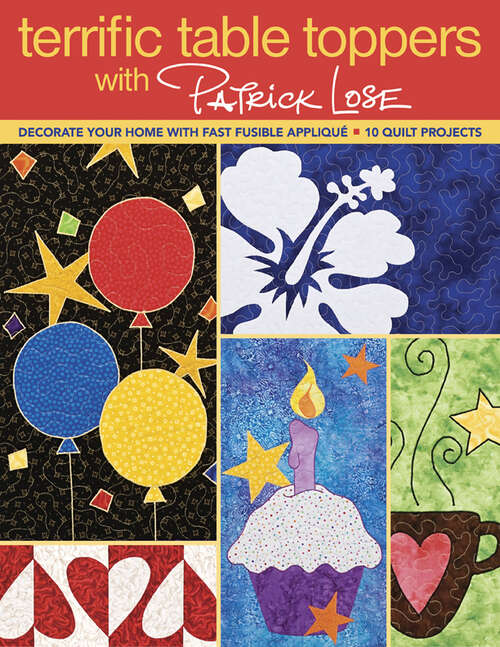 Book cover of Terrific Table Toppers with Patrick Lose: Decorate Your Home with Fast Fusible Appliqué • 10 Quilt Projects