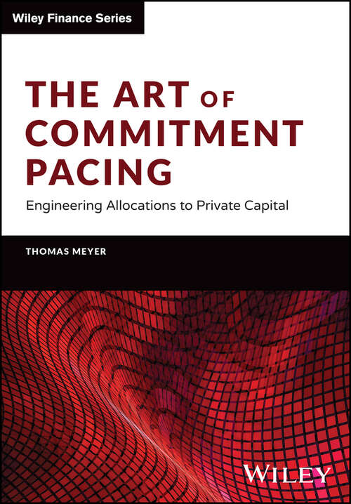 Book cover of The Art of Commitment Pacing: Engineering Allocations to Private Capital (The Wiley Finance Series)