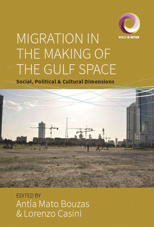 Book cover of Migration in the Making of the Gulf Space: Social, Political, and Cultural Dimensions (1) (Worlds in Motion #11)