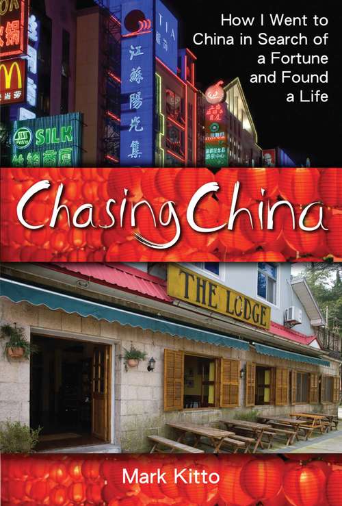 Book cover of Chasing China: How I Went to China in Search of a Fortune and Found a Life