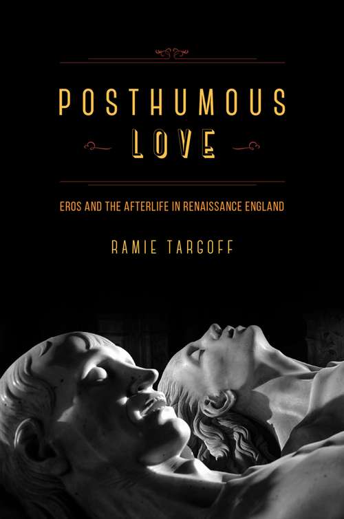 Book cover of Posthumous Love: Eros and the Afterlife in Renaissance England
